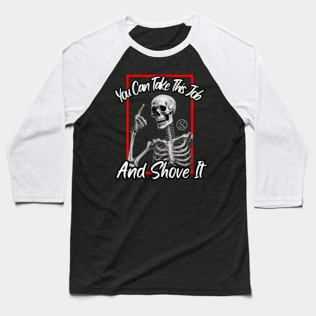 You Can Take This Job and Shove it Baseball T-Shirt by Hammer and A Nail Apparel